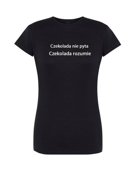 T-shirt damski CZEKOLADA NIE PYTA, CZEKOLADA ROZUMIE